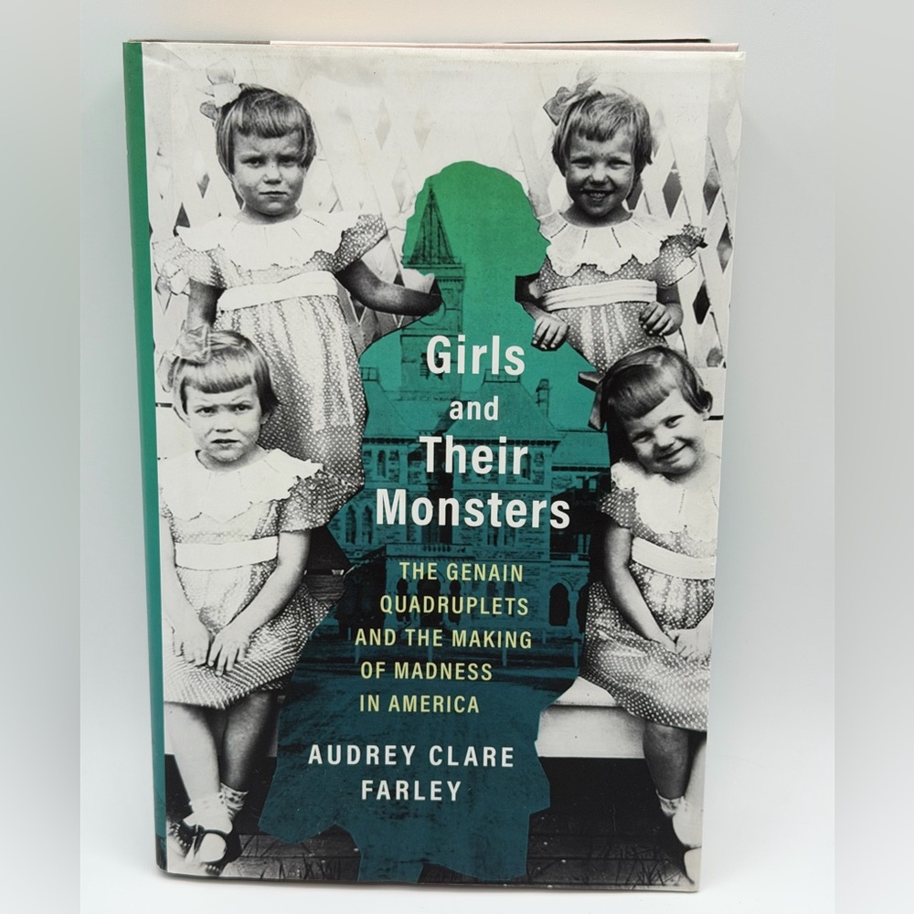 Girls And Their Monsters: The Genain Quadruplets And The Making Of Madness In Am